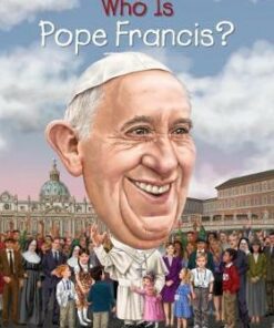 Who Is Pope Francis? - Stephanie Spinner