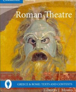 Greece and Rome: Texts and Contexts: Roman Theatre - Timothy J. Moore