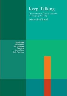Cambridge Handbooks for Language Teachers: Keep Talking: Communicative Fluency Activities for Language Teaching - Friederike Klippel