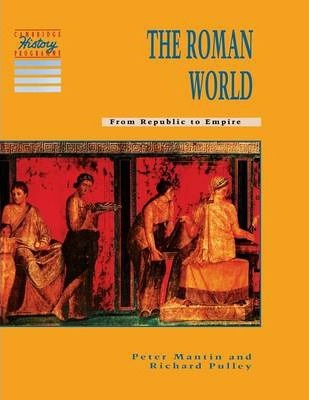The Roman World 1 Cambridge History Programme Key Stage 3: The Roman World: From Republic to Empire - Peter Mantin