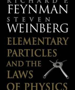 Elementary Particles and the Laws of Physics: The 1986 Dirac Memorial Lectures - Richard P. Feynman