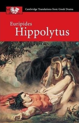Cambridge Translations from Greek Drama: Euripides: Hippolytus - Ben Shaw