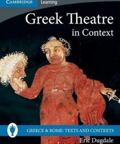 Greece and Rome: Texts and Contexts: Greek Theatre in Context - Eric Dugdale
