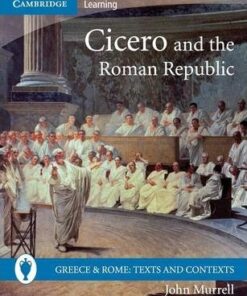 Greece and Rome: Texts and Contexts: Cicero and the Roman Republic - John Murrell