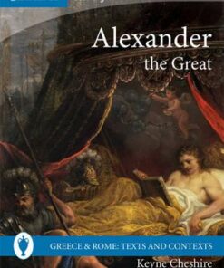 Greece and Rome: Texts and Contexts: Alexander the Great - Keyne Cheshire