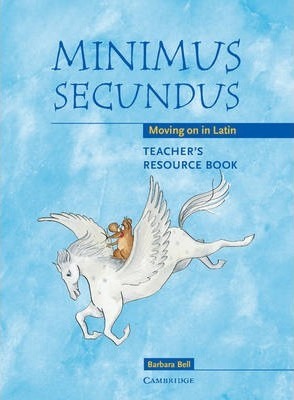 Minimus: Minimus Secundus Teacher's Resource Book: Moving on in Latin - Barbara Bell