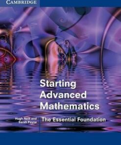 Starting Advanced Mathematics: The Essential Foundation - Hugh Neill