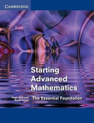 Starting Advanced Mathematics: The Essential Foundation - Hugh Neill