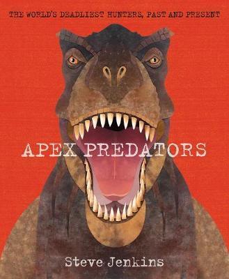 Apex Predators: The World's Deadliest Hunters, Past and Present 1 Apex Predators: The World's Deadliest Hunters