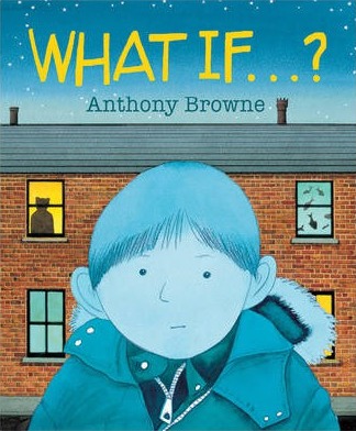 What If...? - Anthony Browne