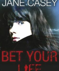 Bet Your Life - Jane Casey