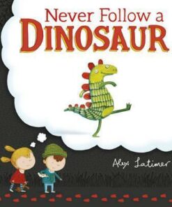 Never Follow a Dinosaur - Alex Latimer