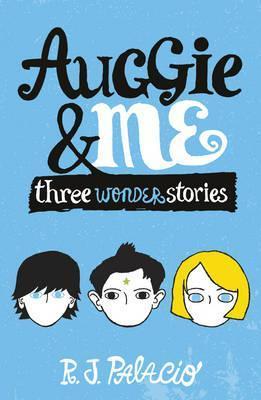 Auggie & Me: Three Wonder Stories - R. J. Palacio