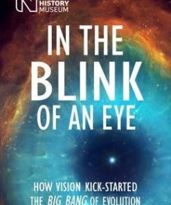 In the Blink of an Eye: How Vision Kick-Started the Big Bang of Evolution - Andrew Parker
