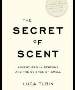 The Secret of Scent: Adventures in Perfume and the Science of Smell - Luca Turin