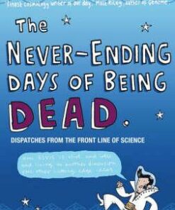 The Never-Ending Days of Being Dead: Dispatches from the Front Line of Science - Marcus Chown