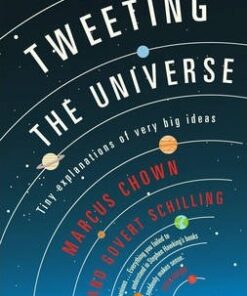 Tweeting the Universe: Tiny Explanations of Very Big Ideas - Govert Schilling