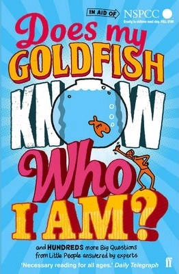 Does My Goldfish Know Who I Am?: and hundreds more Big Questions from Little People answered by experts - Gemma Elwin Harris