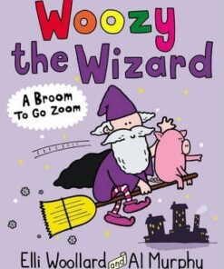 Woozy the Wizard: A Broom to Go Zoom - Elli Woollard