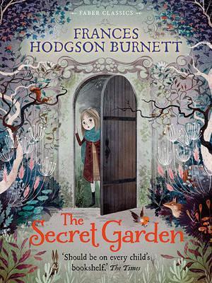 The Secret Garden: Faber Children's Classics - Frances Hodgson Burnett