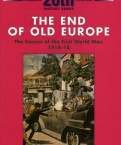 The End of Old Europe: The Causes of the First World War 1914-18 - Josh Brooman
