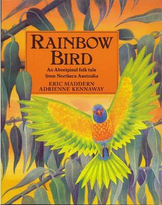 Rainbow Bird: An Aboriginal Folk Tale from Northern Australia - Eric Maddern