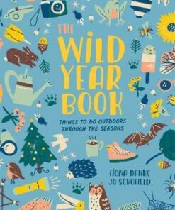 The Wild Year Book: Things to do outdoors through the seasons - Fiona Danks