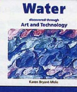 Water Discovered Through Art and Technology - Karen Bryant-Mole