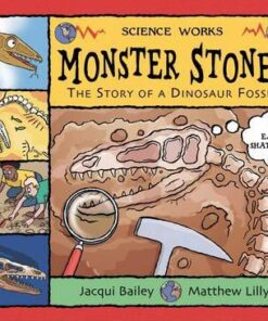 Monster Stones: The Story of a Dinosaur Fossil - Jacqui Bailey