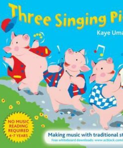 The Threes - Three Singing Pigs: Making Music with Traditional Stories - Kaye Umansky