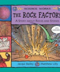 The Rock Factory: A Story About Rocks and Stones - Jacqui Bailey