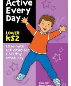 Active Every Day: Lower Key Stage 2 - Linda Kelly