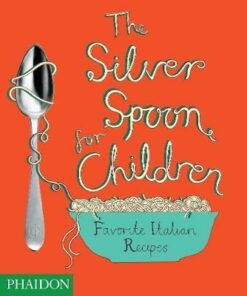 The Silver Spoon for Children: Favourite Italian Recipes - Amanda Grant