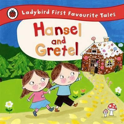 Hansel and Gretel: Ladybird First Favourite Tales - Ailie Busby