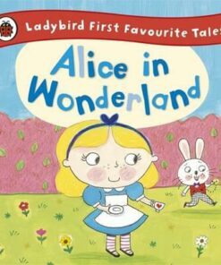 Alice in Wonderland: Ladybird First Favourite Tales - Ailie Busby