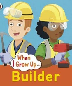 When I Grow Up: Builder - Clare Hibbert