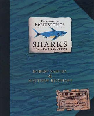 Encyclopedia Prehistorica Sharks and Other Sea Monsters: The Definitive Pop-Up - Matthew Reinhart