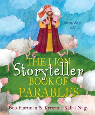 The Lion Storyteller Book of Parables: Stories Jesus Told - Bob Hartman