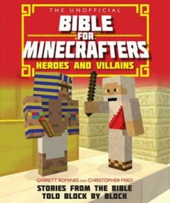 The Unofficial Bible for Minecrafters: Heroes and Villains: Stories from the Bible told block by block - Garrett Romines