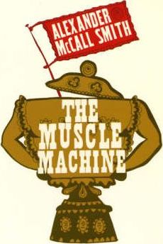 The Muscle Machine - Alexander McCall Smith