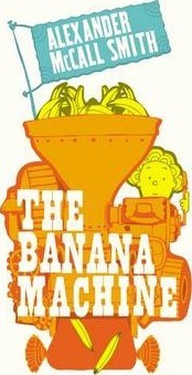 The Banana Machine - Alexander McCall Smith