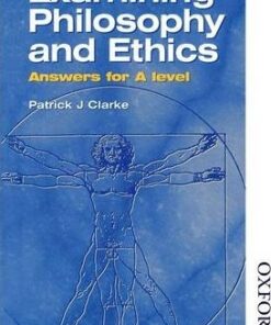 Examining Philosophy and Ethics Answers for A Level - Patrick Clarke