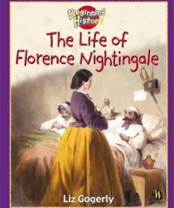 Beginning History: The Life Of Florence Nightingale - Liz Gogerly