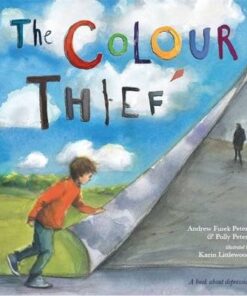 The Colour Thief: A family's story of depression - Andrew Fusek Peters
