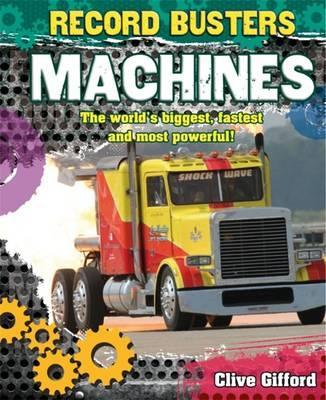 Record Busters: Machines - Clive Gifford
