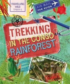 Travelling Wild: Trekking in the Congo Rainforest - Alex Woolf
