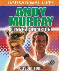 Inspirational Lives: Andy Murray - Clive Gifford