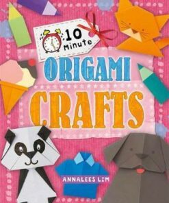 10 Minute Crafts: Origami Crafts - Annalees Lim