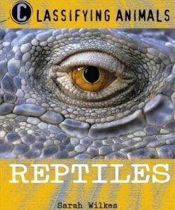 Classifying Animals: Reptiles - Sarah Wilkes
