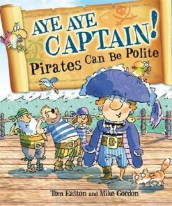 Pirates to the Rescue: Aye-Aye Captain! Pirates Can Be Polite - Tom Easton